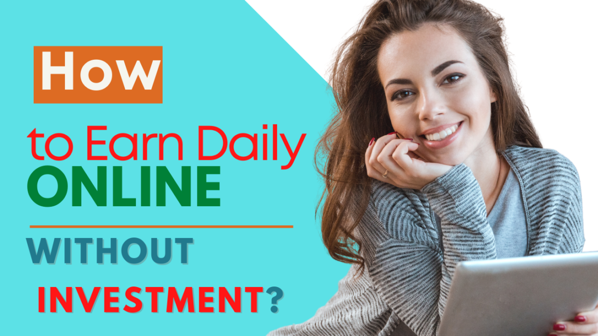 How to Earn Money Daily Online without investment? Top 6 - Picks