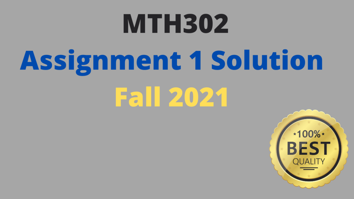 mth302 assignment 1 solution 2021