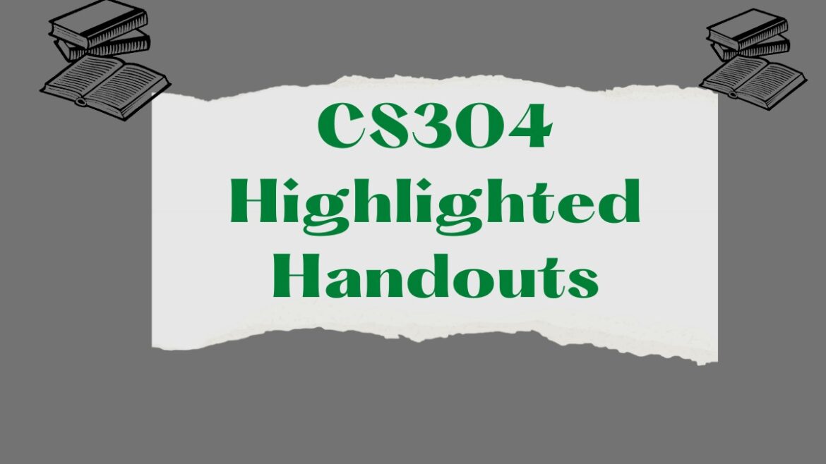 CS304 Highlighted Handouts For Mid And Final Term - Concepts Builder