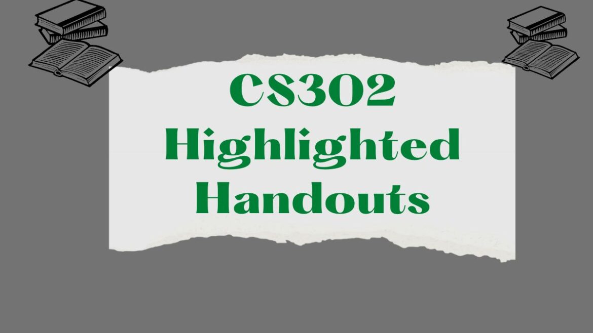 CS302 Highlighted Handouts For Mid And Final Term - Concepts Builder