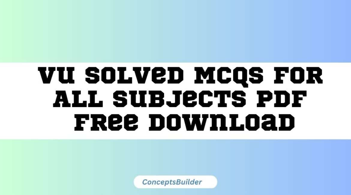 Vu Solved Mcqs For All Subjects Pdf Free Download - Concepts Builder