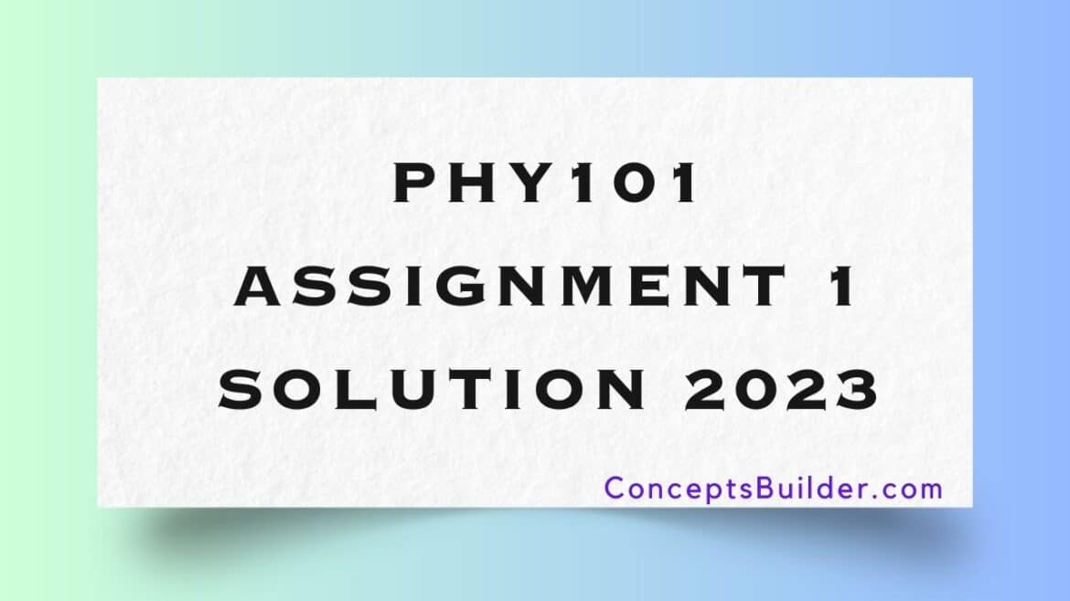 phy 101 assignment 2 solution 2023