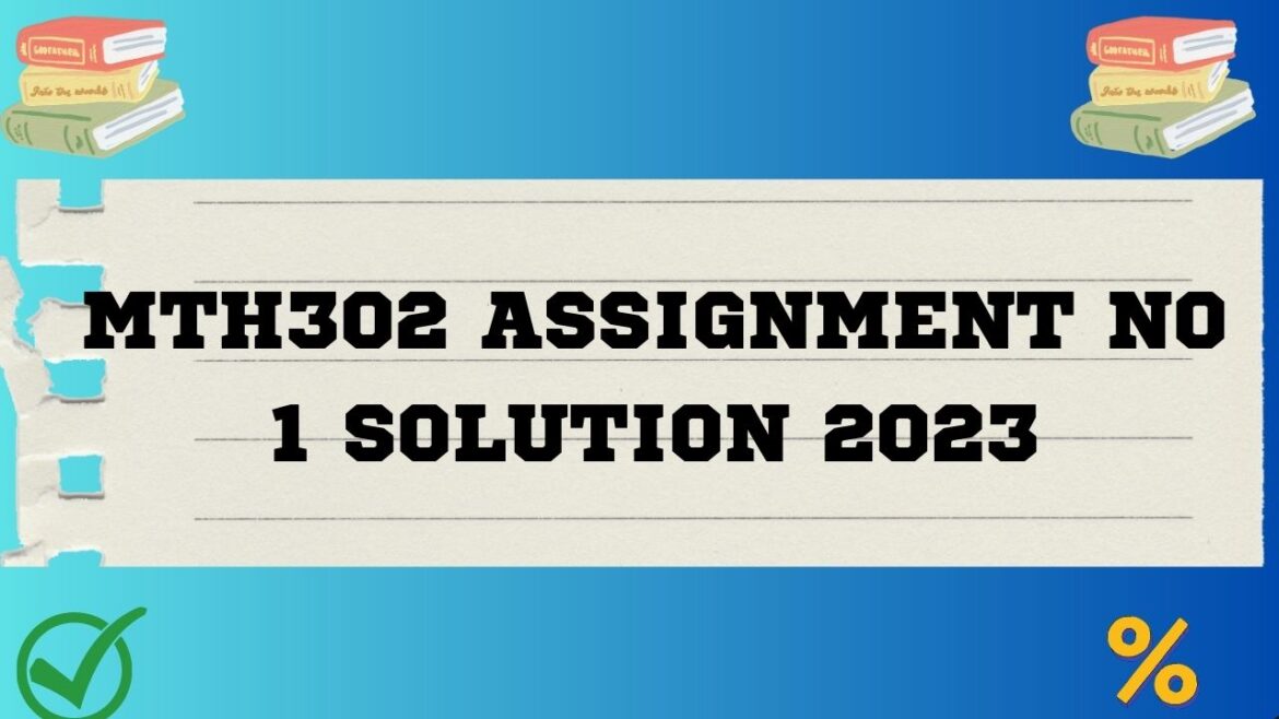 assignment solution mth302